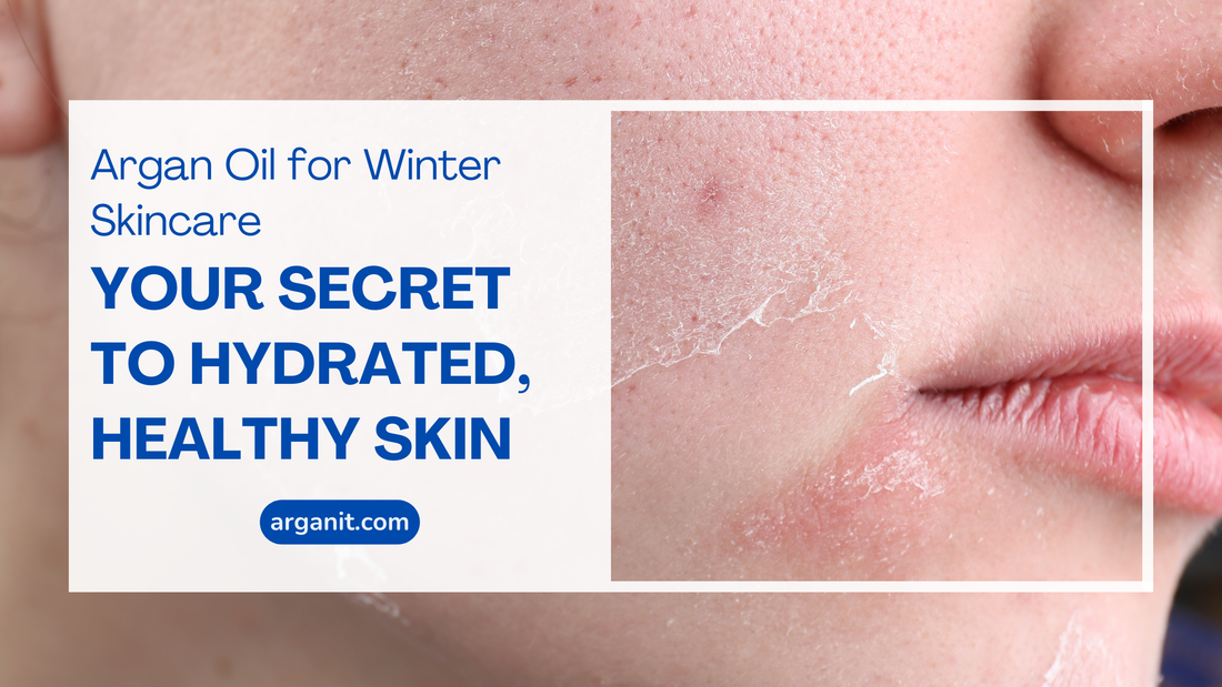 Argan Oil for Winter Skincare: Your Secret to Hydrated, Healthy Skin