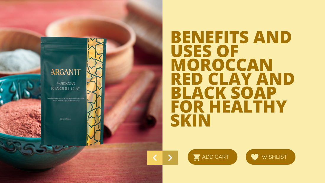 Benefits and Uses of Moroccan Red Clay and Black Soap for Healthy Skin