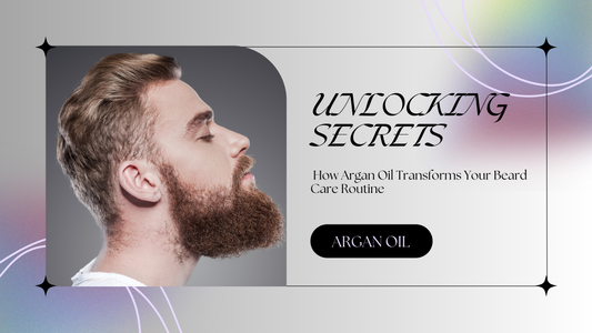 Unlocking the Secrets: How Argan Oil Transforms Your Beard Care Routine