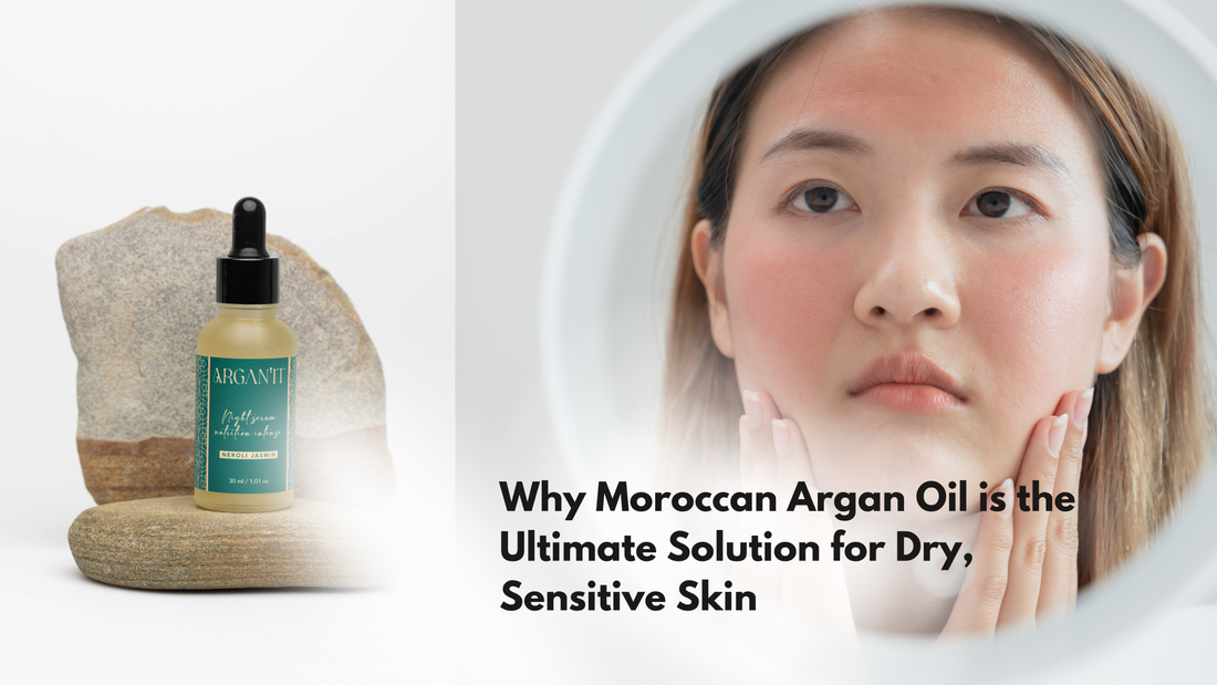 Why Moroccan Argan Oil is the Ultimate Solution for Dry, Sensitive Skin